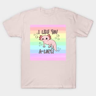 I Like You A-Lotl! T-Shirt